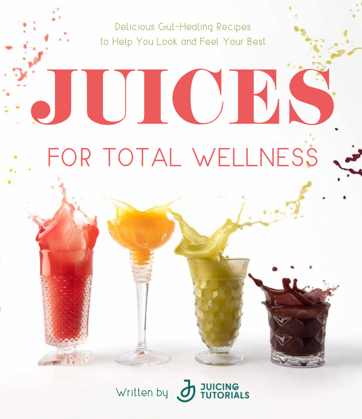 Juices for Total Wellness Recipe Book
